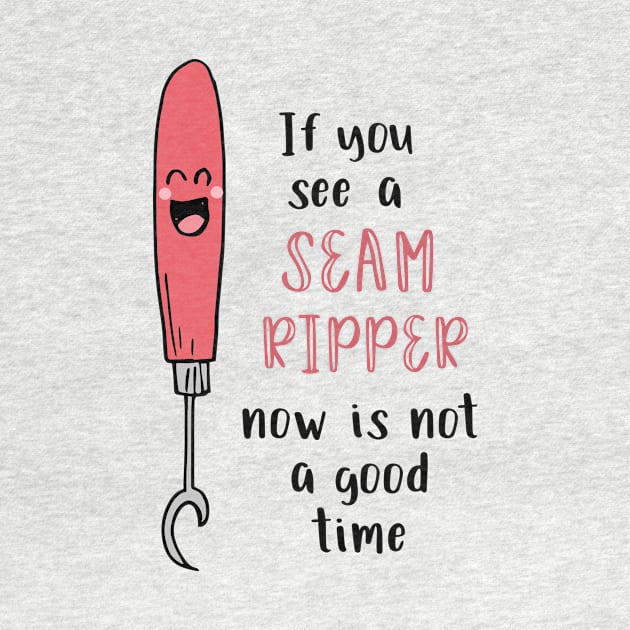 If You See a Seam Ripper Now is Not a Good Time by SWON Design